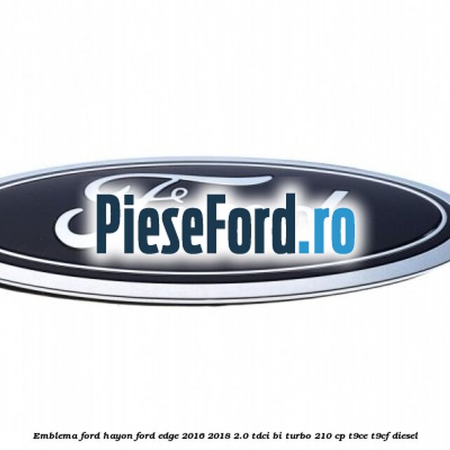 Emblema Ford hayon Ford Edge 2016-2018 2.0 TDCi Bi-Turbo 210 cp T9CE, T9CF diesel