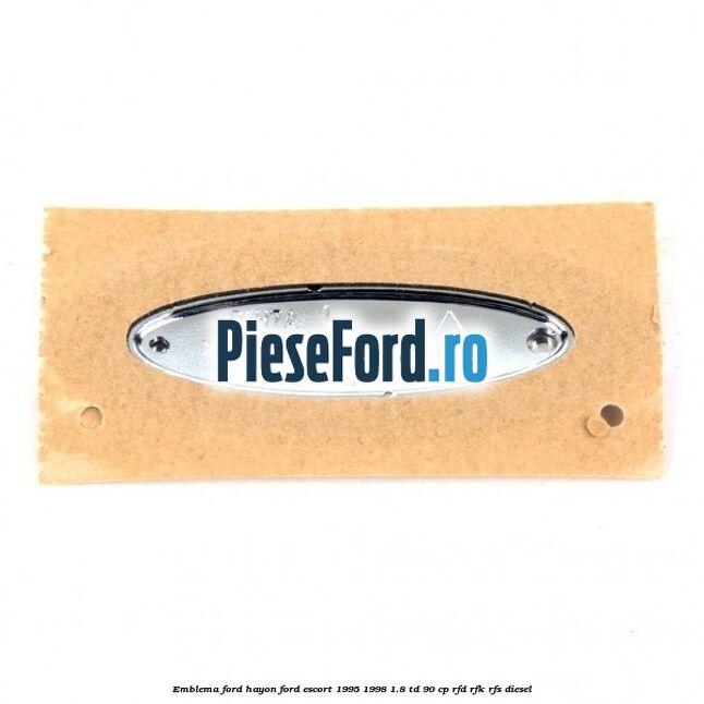 Emblema FORD hayon Ford Escort 1995-1998 1.8 TD 90 cp RFD, RFK, RFS diesel