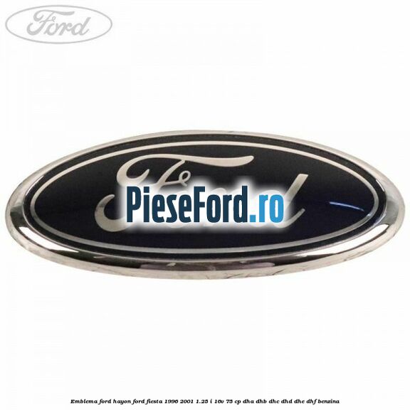 Emblema FORD hayon Ford Fiesta 1996-2001 1.25 i 16V 75 cp DHA, DHB, DHC, DHD, DHE, DHF benzina
