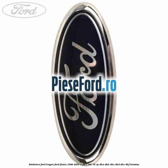Emblema FORD hayon Ford Fiesta 1996-2001 1.25 i 16V 75 cp DHA, DHB, DHC, DHD, DHE, DHF benzina