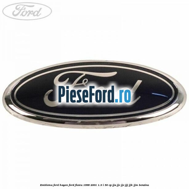 Emblema FORD hayon Ford Fiesta 1996-2001 1.3 i 50 cp JJA, JJC, JJE, JJJ, JJK, JJM benzina