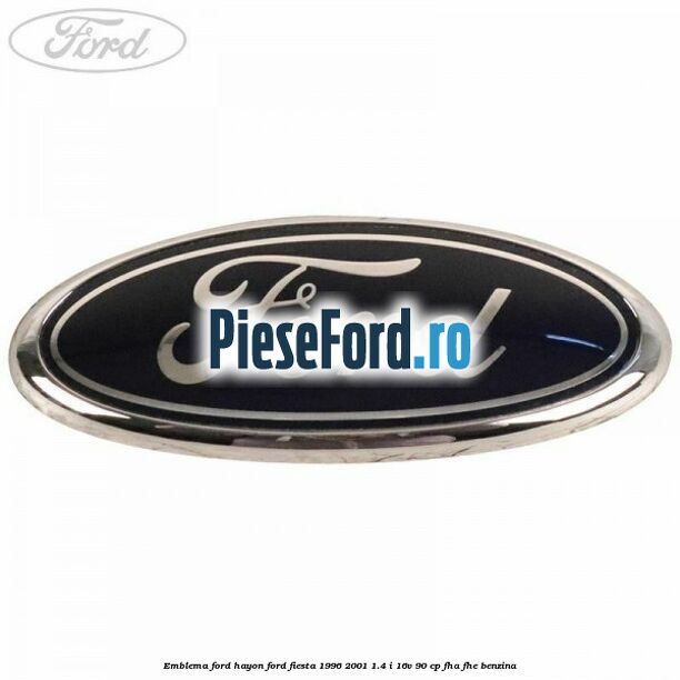 Emblema FORD hayon Ford Fiesta 1996-2001 1.4 i 16V 90 cp FHA, FHE benzina