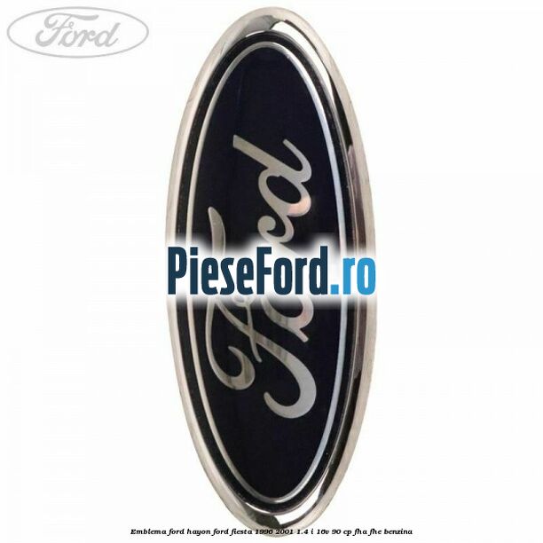 Emblema FORD hayon Ford Fiesta 1996-2001 1.4 i 16V 90 cp FHA, FHE benzina