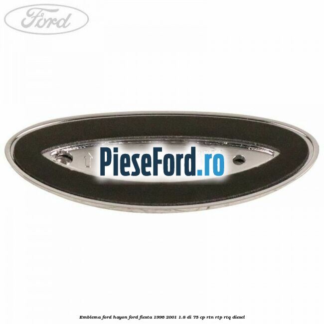 Emblema FORD hayon Ford Fiesta 1996-2001 1.8 DI 75 cp RTN, RTP, RTQ diesel