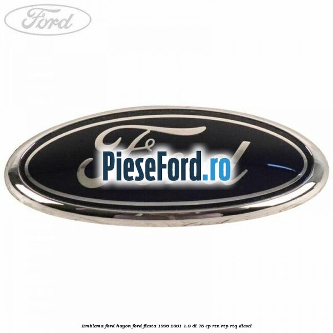 Emblema FORD hayon Ford Fiesta 1996-2001 1.8 DI 75 cp RTN, RTP, RTQ diesel