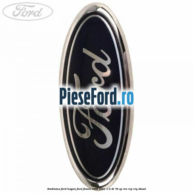 Emblema FORD hayon Ford Fiesta 1996-2001 1.8 DI 75 cp RTN, RTP, RTQ diesel