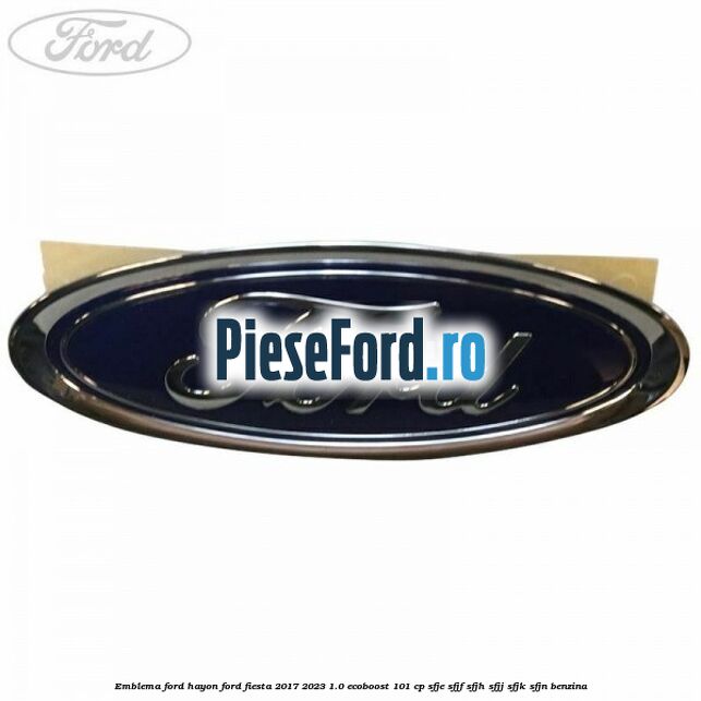 Emblema Ford hayon Ford Fiesta 2017-2023 1.0 EcoBoost 101 cp SFJE, SFJF, SFJH, SFJJ, SFJK, SFJN benzina