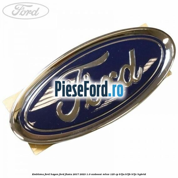 Emblema Ford hayon Ford Fiesta 2017-2023 1.0 EcoBoost mHEV 125 cp B7JA, B7JB, B7JC Hybrid