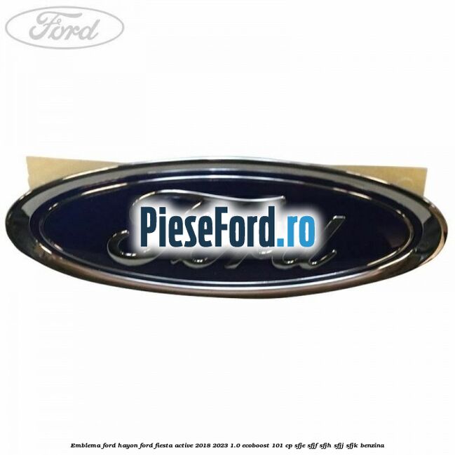 Emblema Ford hayon Ford Fiesta Active 2018-2023 1.0 EcoBoost 101 cp SFJE, SFJF, SFJH, SFJJ, SFJK benzina