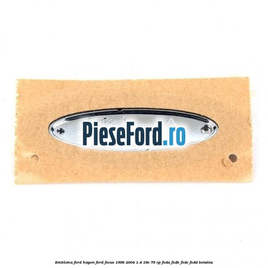 Emblema FORD hayon Ford Focus 1998-2004 1.4 16V 75 cp FXDA, FXDB, FXDC, FXDD benzina