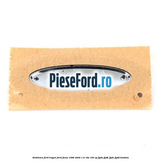 Emblema FORD hayon Ford Focus 1998-2004 1.6 16V 100 cp FYDA, FYDB, FYDC, FYDD benzina