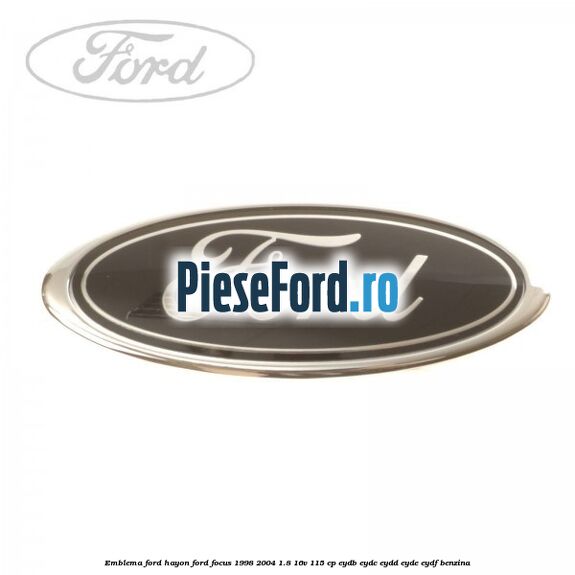 Emblema FORD hayon Ford Focus 1998-2004 1.8 16V 115 cp EYDB, EYDC, EYDD, EYDE, EYDF benzina