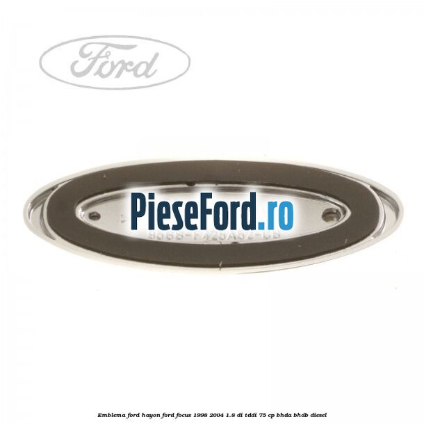 Emblema FORD hayon Ford Focus 1998-2004 1.8 DI/TDDi 75 cp BHDA, BHDB diesel