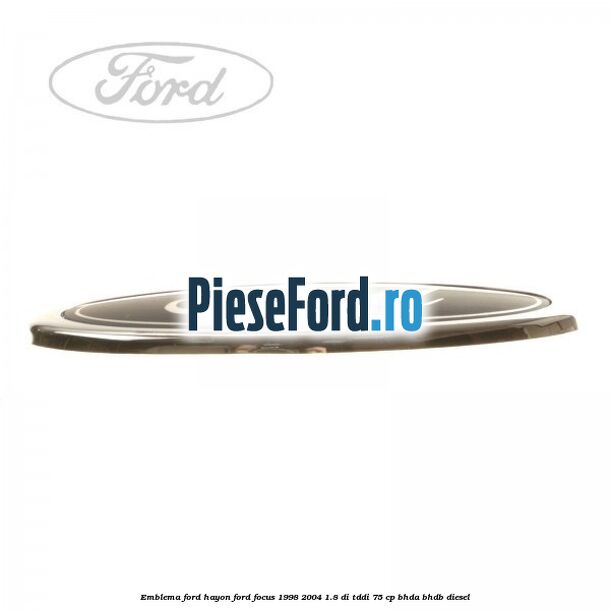 Emblema FORD hayon Ford Focus 1998-2004 1.8 DI/TDDi 75 cp BHDA, BHDB diesel