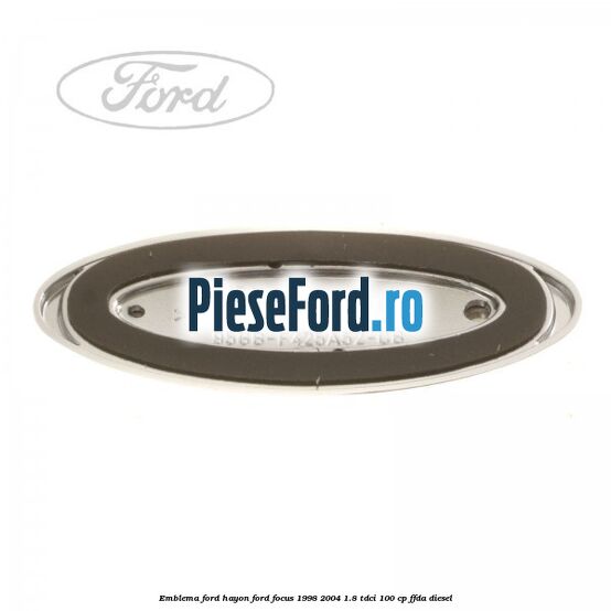Emblema FORD hayon Ford Focus 1998-2004 1.8 TDCi 100 cp FFDA diesel