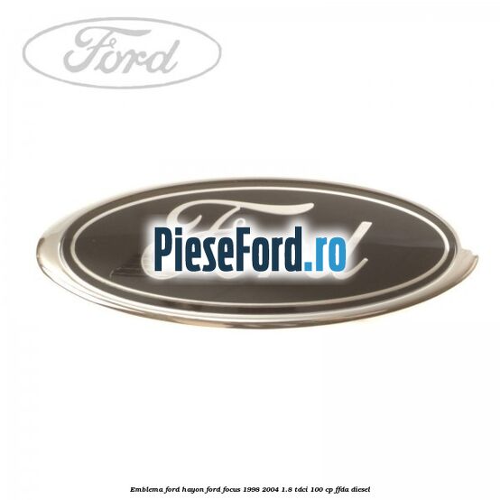 Emblema FORD hayon Ford Focus 1998-2004 1.8 TDCi 100 cp FFDA diesel