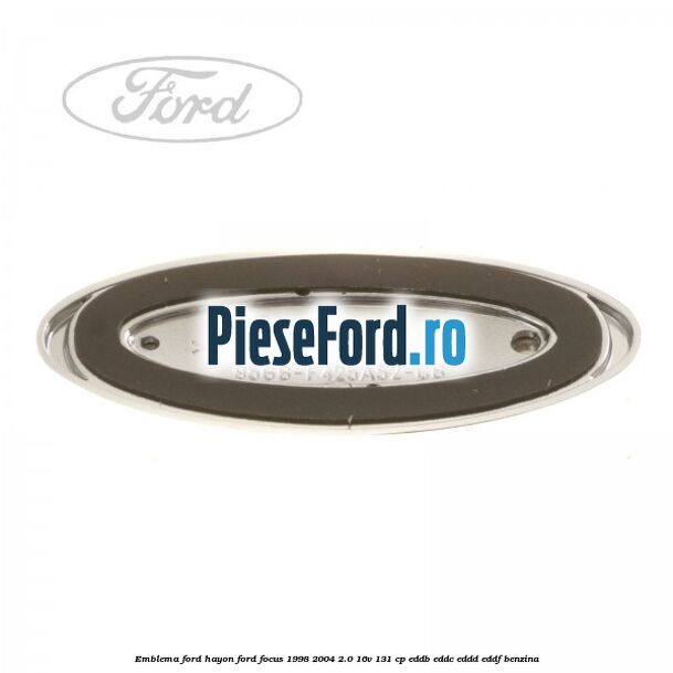 Emblema FORD hayon Ford Focus 1998-2004 2.0 16V 131 cp EDDB, EDDC, EDDD, EDDF benzina
