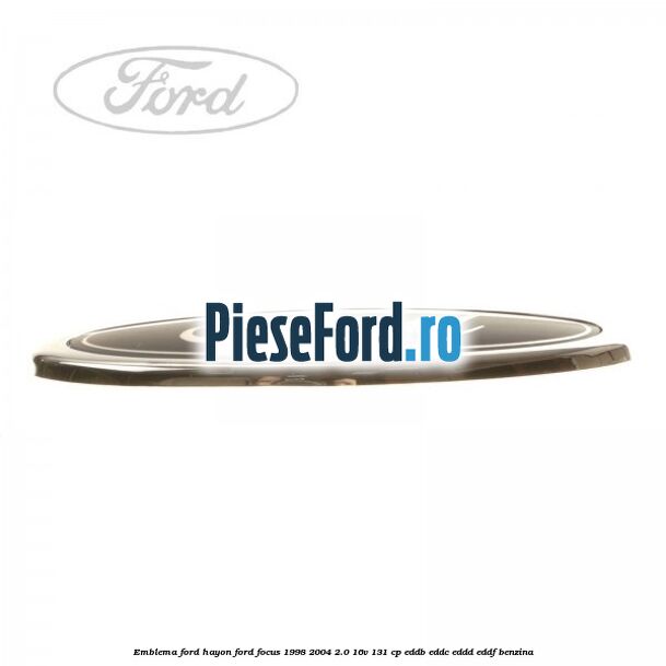 Emblema FORD hayon Ford Focus 1998-2004 2.0 16V 131 cp EDDB, EDDC, EDDD, EDDF benzina
