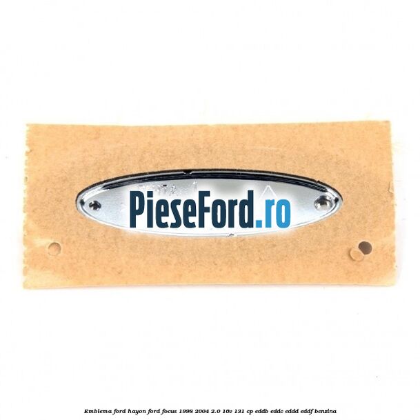 Emblema FORD hayon Ford Focus 1998-2004 2.0 16V 131 cp EDDB, EDDC, EDDD, EDDF benzina