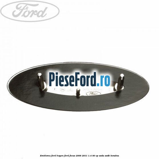 Emblema Ford hayon Ford Focus 2008-2011 1.4 80 cp ASDA, ASDB benzina