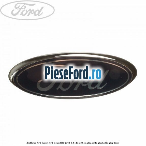 Emblema Ford hayon Ford Focus 2008-2011 1.6 TDCi 109 cp