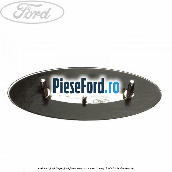 Emblema Ford hayon Ford Focus 2008-2011 1.6 Ti 115 cp HXDA, HXDB, SIDA benzina