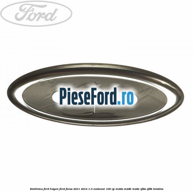 Emblema Ford hayon Ford Focus 2011-2014 1.0 EcoBoost 100 cp M2DA, M2DB, M2DC, SFDA, SFDB benzina