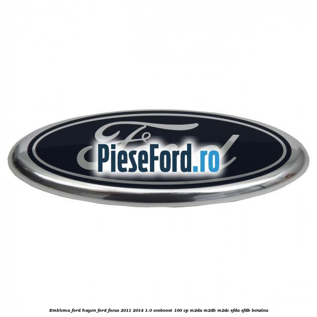 Emblema Ford hayon Ford Focus 2011-2014 1.0 EcoBoost 100 cp M2DA, M2DB, M2DC, SFDA, SFDB benzina