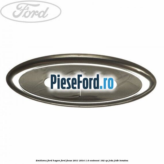 Emblema Ford hayon Ford Focus 2011-2014 1.6 EcoBoost 182 cp JTDA, JTDB benzina