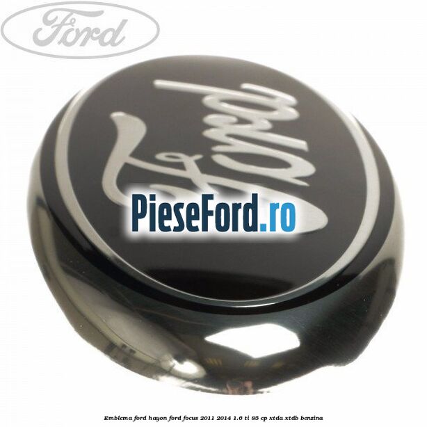 Emblema Ford hayon Ford Focus 2011-2014 1.6 Ti 85 cp XTDA, XTDB benzina