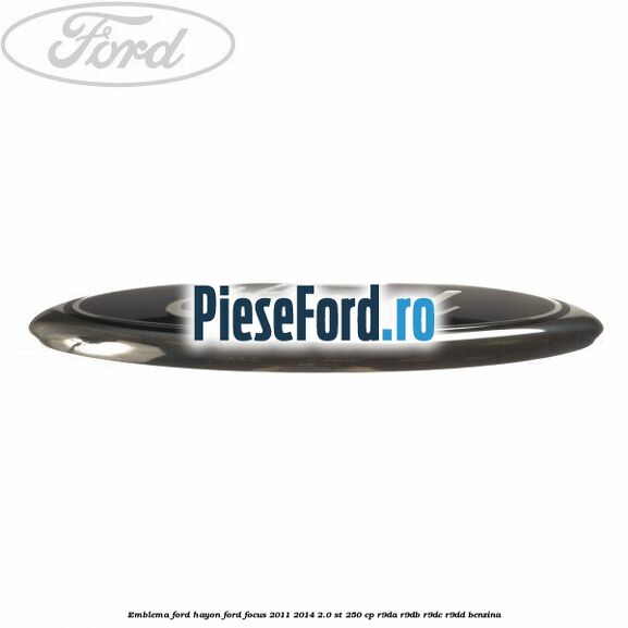 Emblema Ford hayon Ford Focus 2011-2014 2.0 ST 250 cp R9DA, R9DB, R9DC, R9DD benzina