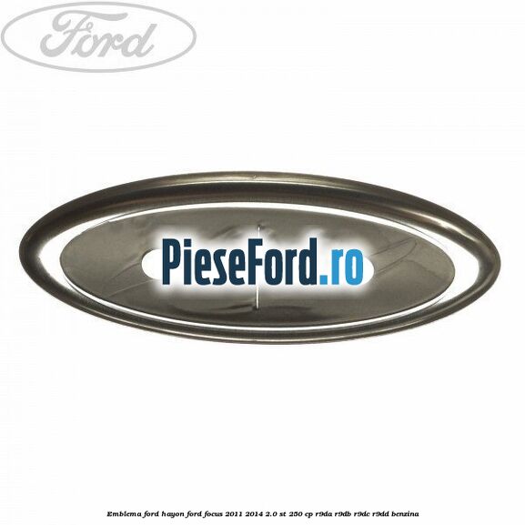 Emblema Ford hayon Ford Focus 2011-2014 2.0 ST 250 cp R9DA, R9DB, R9DC, R9DD benzina