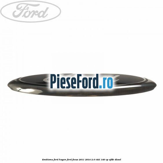Emblema Ford hayon Ford Focus 2011-2014 2.0 TDCi 140 cp UFDB diesel