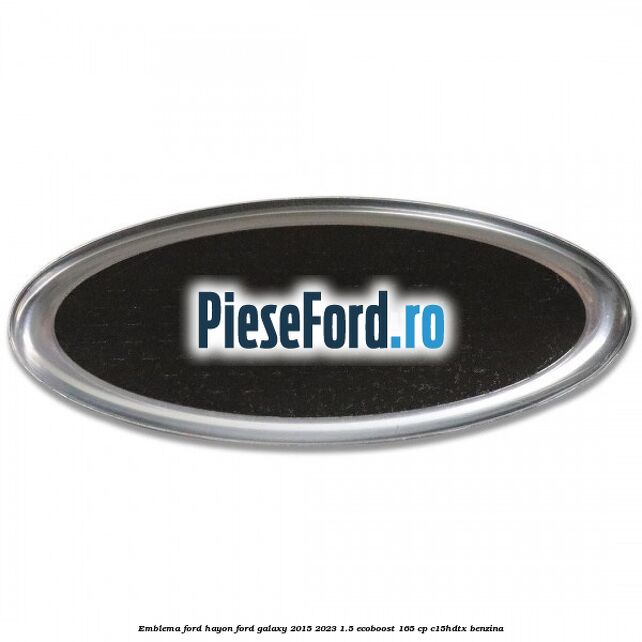 Emblema Ford hayon Ford Galaxy 2015-2023 1.5 EcoBoost 165 cp Emblema Ford hayon Ford Galaxy 2015-2023 1.5 EcoBoost 165 cp C15HDTX benzina