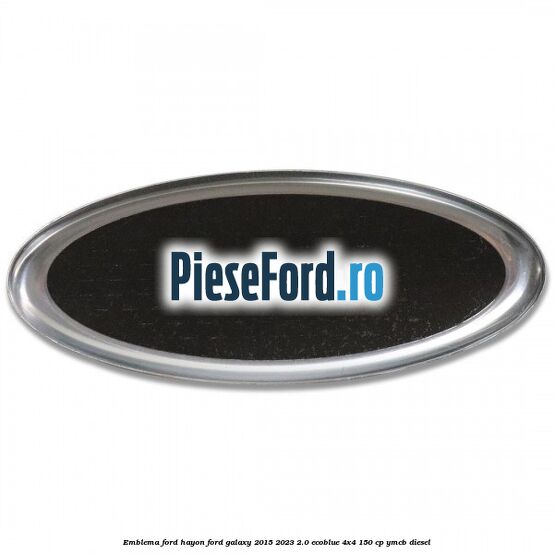 Emblema Ford hayon Ford Galaxy 2015-2023 2.0 EcoBlue 4x4 150 cp Emblema Ford hayon Ford Galaxy 2015-2023 2.0 EcoBlue 4x4 150 cp YMCB diesel