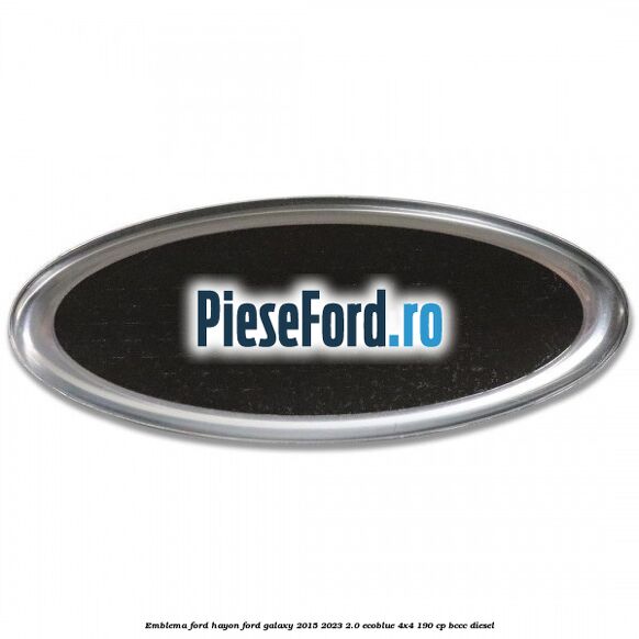 Emblema Ford hayon Ford Galaxy 2015-2023 2.0 EcoBlue 4x4 190 cp BCCC diesel