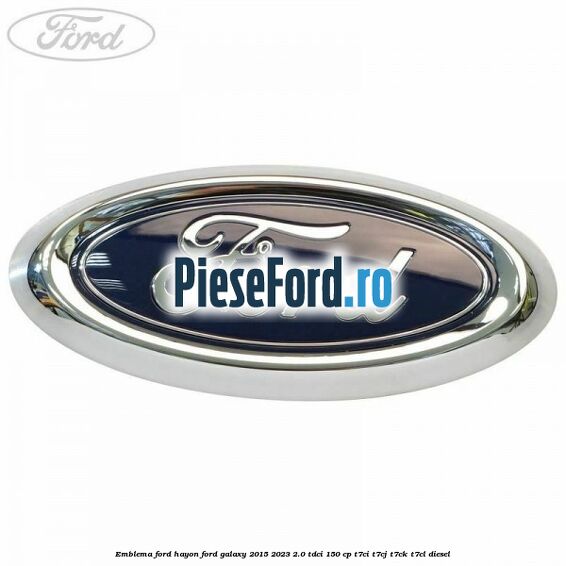 Emblema Ford hayon Ford Galaxy 2015-2023 2.0 TDCi 150 cp T7CI, T7CJ, T7CK, T7CL diesel