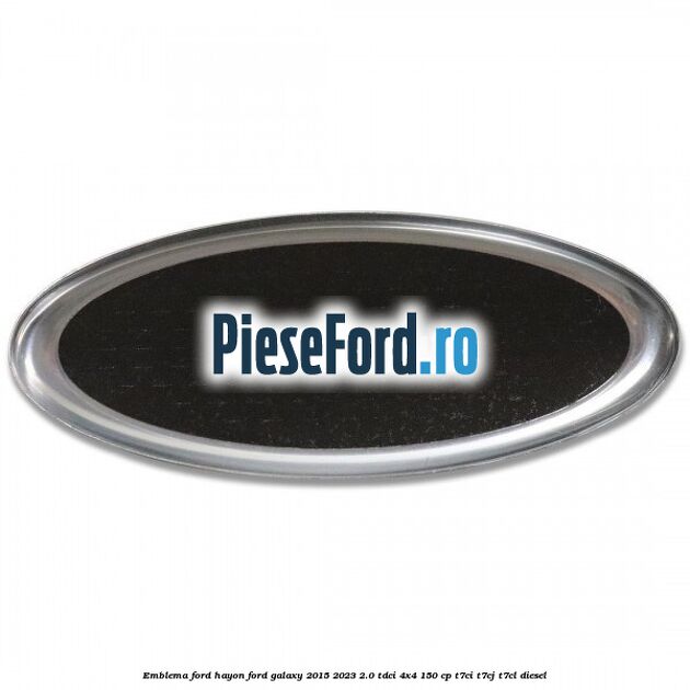 Emblema Ford hayon Ford Galaxy 2015-2023 2.0 TDCi 4x4 150 cp T7CI, T7CJ, T7CL diesel