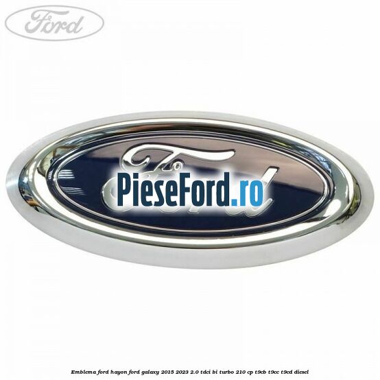 Emblema Ford hayon Ford Galaxy 2015-2023 2.0 TDCi BI-Turbo 210 cp Emblema Ford hayon Ford Galaxy 2015-2023 2.0 TDCi BI-Turbo 210 cp T9CB, T9CC, T9CD diesel