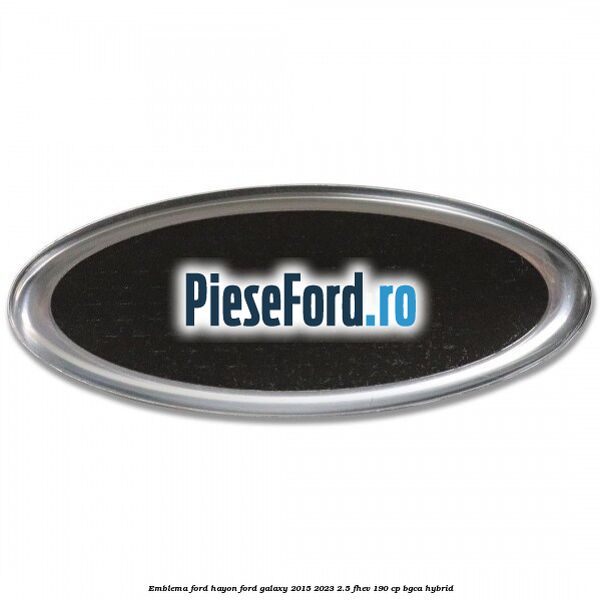 Emblema Ford hayon Ford Galaxy 2015-2023 2.5 FHEV 190 cp BGCA hybrid