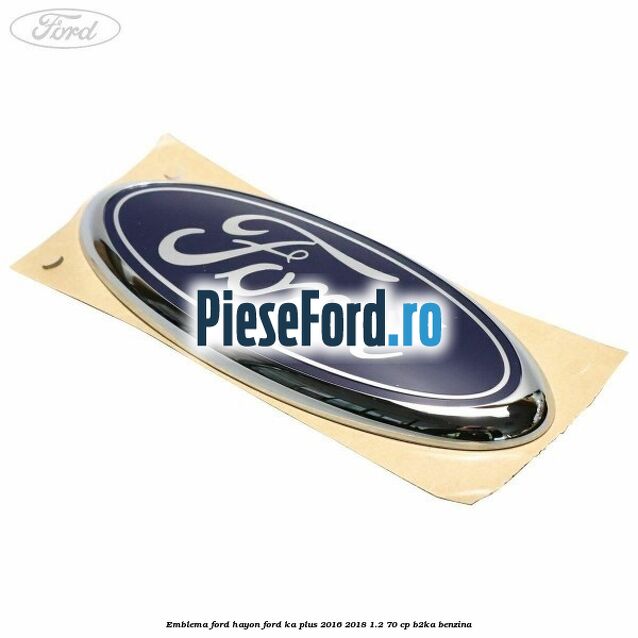 Emblema Ford hayon Ford Ka plus 2016-2018 1.2 70 cp Emblema Ford hayon Ford Ka plus 2016-2018 1.2 70 cp B2KA benzina