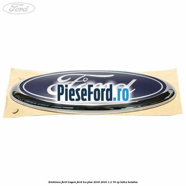 Emblema Ford hayon Ford Ka plus 2016-2018 1.2 70 cp Emblema Ford hayon Ford Ka plus 2016-2018 1.2 70 cp B2KA benzina