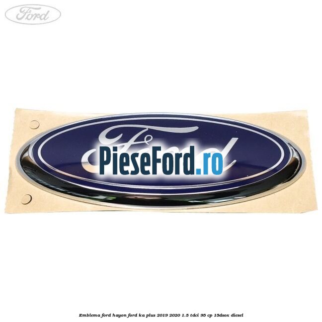 Emblema Ford hayon Ford Ka plus 2019-2020 1.5 TDCI 95 cp 15DSOX diesel