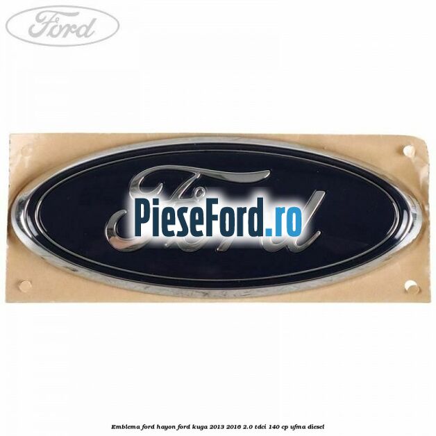 Emblema Ford hayon Ford Kuga 2013-2016 2.0 TDCi 140 cp UFMA diesel