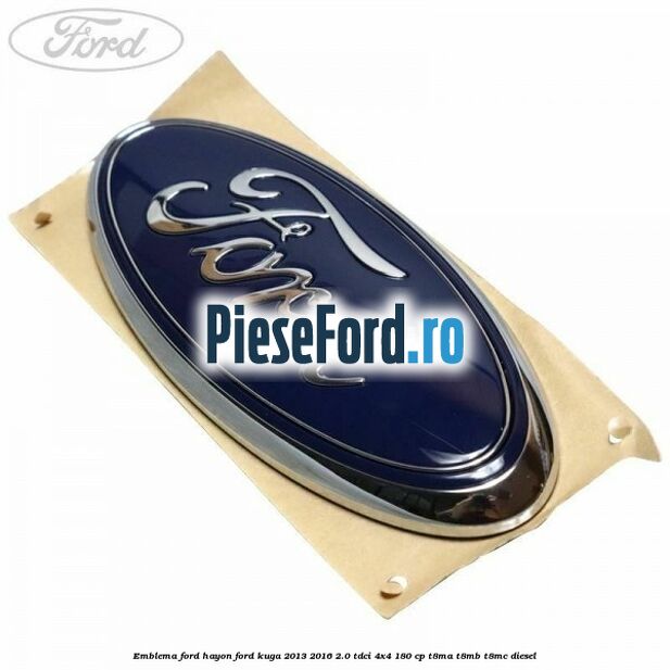 Emblema Ford hayon Ford Kuga 2013-2016 2.0 TDCi 4x4 180 cp T8MA, T8MB, T8MC diesel
