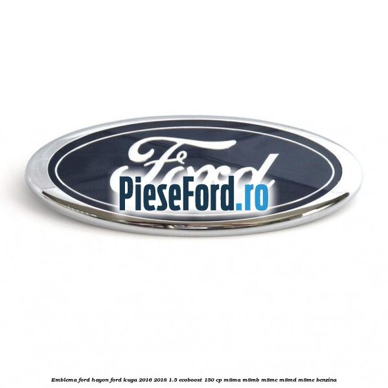Emblema Ford hayon Ford Kuga 2016-2018 1.5 EcoBoost 150 cp M8MA, M8MB, M8MC, M8MD, M8ME benzina