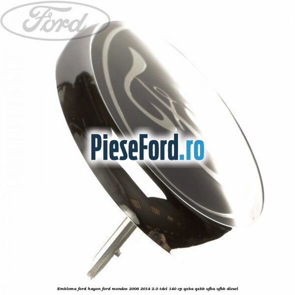 Emblema Ford hayon Ford Mondeo 2008-2014 2.0 TDCi 140 cp QXBA, QXBB, UFBA, UFBB diesel
