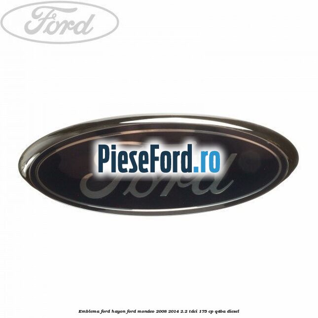 Emblema Ford hayon Ford Mondeo 2008-2014 2.2 TDCi 175 cp Q4BA diesel