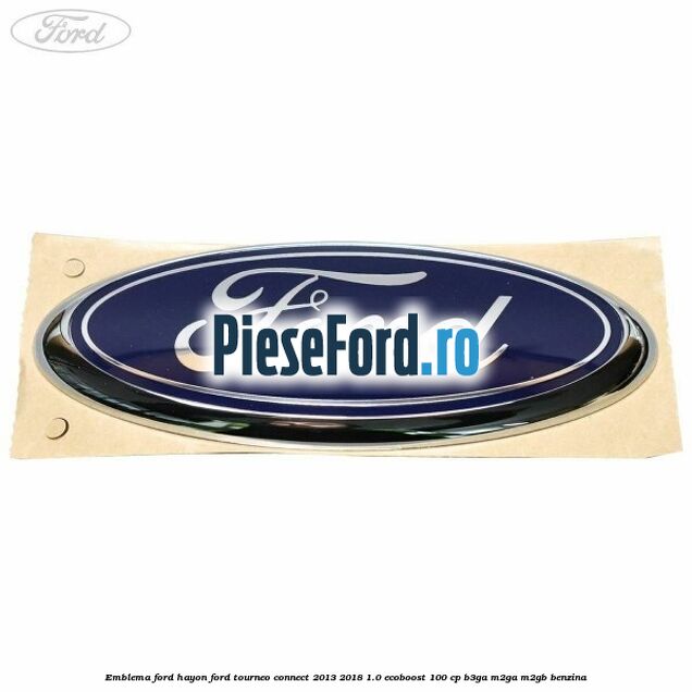 Emblema Ford hayon Ford Tourneo Connect 2013-2018 1.0 EcoBoost 100 cp B3GA, M2GA, M2GB benzina
