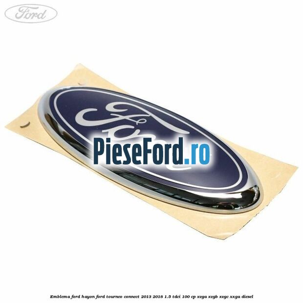 Emblema Ford hayon Ford Tourneo Connect 2013-2018 1.5 TDCi 100 cp XVGA, XVGB, XVGC, XXGA diesel